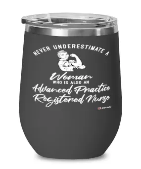 Advanced Practice Registered Nurse Wine Glass Never Underestimate A Woman Who Is Also An APRN 12oz Stainless Steel Black