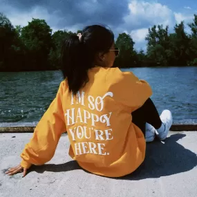 I'm So Happy You're Here Crewneck - Sunshine